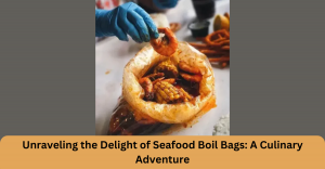 Unraveling the Delight of Seafood Boil Bags: A Culinary Adventure